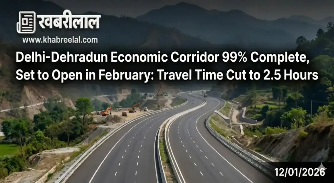 Delhi Dehradun Economic Corridor 99 Percent Complete Set to Open in February Travel Time Cut to 2 5 Hours
